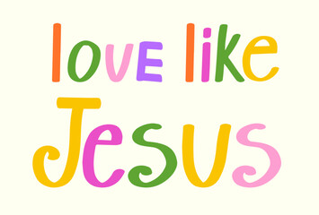 Love like Jesus quote. Christian lettering. T-shirt design. Vector Illustration.