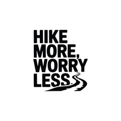 Obraz premium Hike More Worry Less SVG - Relaxing and Motivational Hiking Quote for Outdoor and Nature Lovers