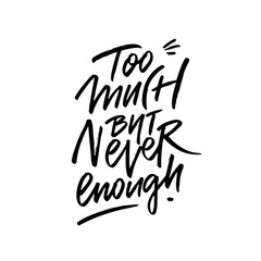 Obraz premium Too Much but Never Enough A Creative and Artistic Typography Design for Everyones Enjoyment