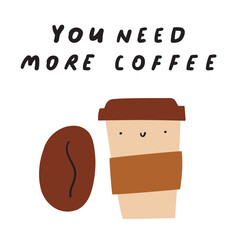 You need more coffee. Coffee bean and coffee cup. Funny characters. Flat vector illustration.
