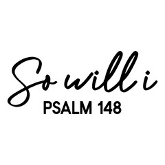 So Will I Psalm 148