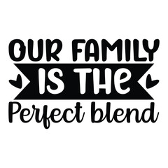 Our Family Is The Perfect Blend SVG Unity Home Together Quote Design