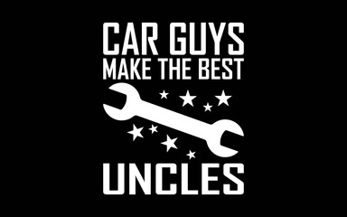 Car Guys Make The Best Uncles Funny Garage Auto Mechanic Men t-shirt quotes svg design