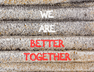 We are better together symbol. Concept words phrase We are better together on beautiful grey stone...