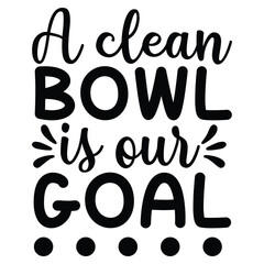A Clean Bowl Is Our Goal SVG Funny Bathroom Quote Toilet Humor Wall Decor Design