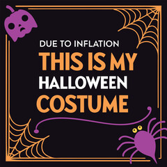 Obraz premium Due to inflation this is my Halloween costume - funny, spooky, and relatable holiday humor