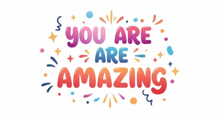 Colorful Inspirational Quote Saying You Are Amazing with Confetti and Fireworks on White Background