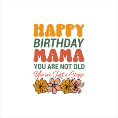 Obraz premium Happy Birthday Mama - You're a Classic Design. This design features the text 
