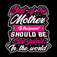 Best of the mother is the queen should be best friend in the world typography t-shirt design template. Vintage mom quote. Motivational t-shirt design for mother's day vector illustration eps 10.