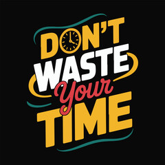 Obraz premium Don't Waste Your Time Motivational Typography Design