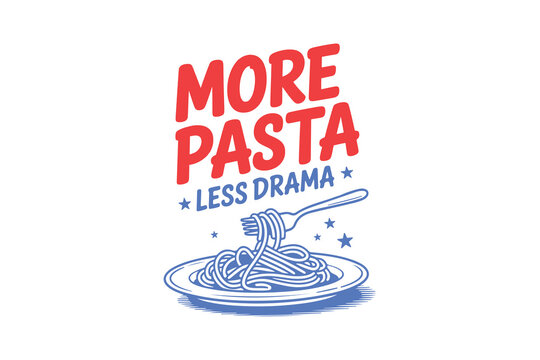 More pasta less drama, Pasta Trendy Hand Drawn quote Typography T Shirt Design