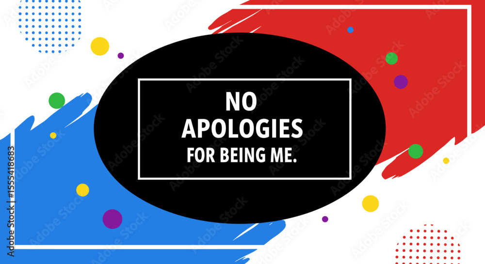 Poster no apologies for being me - colorful abstract background with empowering statement