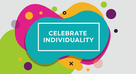 CELEBRATE INDIVIDUALITY: Colorful Abstract Design for Home Decor, Posters, and Motivational Art