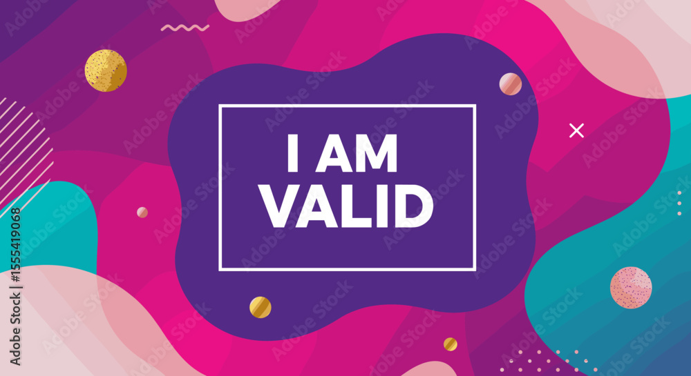 Poster i am valid - bright and colorful abstract design for positive affirmation post or print