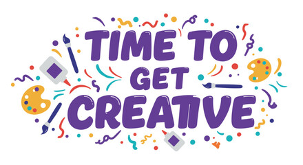 Fototapeta premium TIME TO GET CREATIVE - Fun Art Supplies for Kids, Colorful Art Projects, Creative Activities for Children