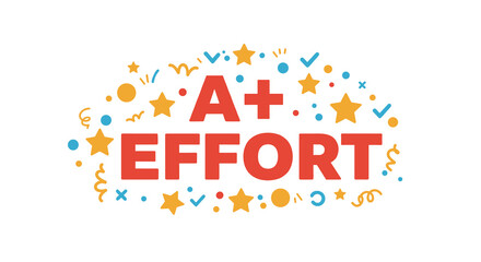 Fototapeta premium A+ EFFORT - Colorful Celebration of Achievement and Success in Academic Context for Students
