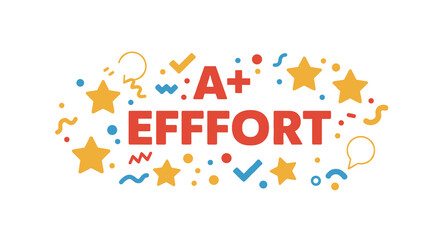 A+ EFFORT - Celebrating Achievement with Colorful Confetti and Stars
