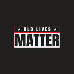 "Old Lives Matter" Graphic Design for Social Awareness. A powerful graphic design promoting the importance of elderly individuals, using bold text and a simple, impactful layout.