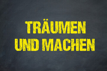 Träumen und Machen	
