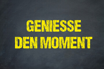 Geniesse den Moment	
