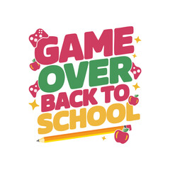 A vibrant vector graphic t-shirt design featuring the stacked phrase GAME OVER BACK TO SCHOOL