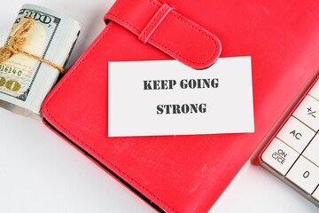 Business, motivation and keep moving forward concept. Copy space. Concept words KEEP GOING STRONG