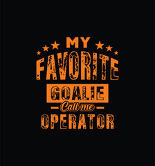 My favorite goalie calls me Operator. Vector Illustration quote. For t shirt, print, gift card, label sticker, mug design. Gift t shirt for your beloved. POD.