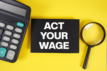 Act Your Wage text with magnifying glass anc calculator on yellow background