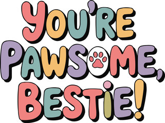 You’re Pawsome Bestie T-Shirt Design – Cute Pun Quote Vector for Friendship, Pet Lovers, and Animal-Themed Gifts

