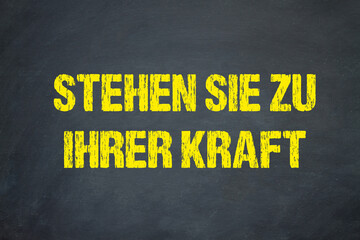 Stehen Sie zu Ihrer Kraft	

