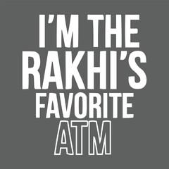  Rakhi Design I'm The Rakhi's Favorite ATM Text Displayed in Bold White Letters on Dark Gray Background Great for Gifting
