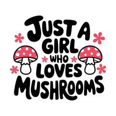 Just a girl who loves mushroom t-shirt, Mushroom vector.