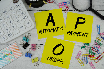 APO Abbreviation of Automatic Payment Order text phrase of business and financial concept
