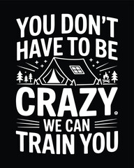 Camping humor quote vector design you dont have to be crazy