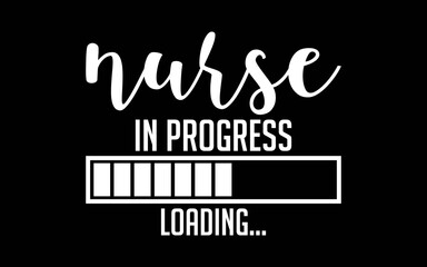 Nurse In Progress Loading t-shirt quotes svg design