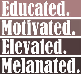 Educated Motivated Elevated Melanated Black History