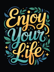 Obraz premium Enjoy Your Life Inspirational Hand-Lettered Typography Art
