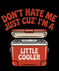 Don't hate me just because i'm little cooler funny illustration