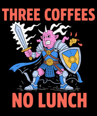 Three coffees no lunch funny coffee lover