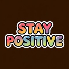 Stay Positive — kawaii bubble letters, bright rainbow gradient, fun for water bottles and phone cases, with thick white sticker-style outline around the design