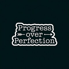Progress Over Perfection &mdash; typewriter font with minimalist icons (arrow, heart), soft neutral tones, calm tone, with thick white sticker-style outline around the design