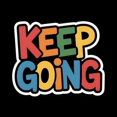 Keep Going — graffiti-style letters, bright primary colors, energetic vibe perfect for teens and creatives, with thick white sticker-style outline around the design, solid black background