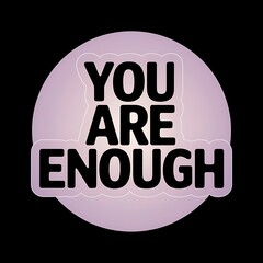 You Are Enough — simple all-caps font in circle layout, soft lavender-pink combo, gentle and emotional appeal, with thick white sticker-style outline around the design