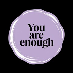 You Are Enough — simple all-caps font in circle layout, soft lavender-pink combo, gentle and emotional appeal, with thick white sticker-style outline around the design