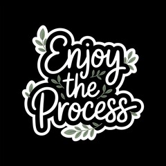Obraz premium Enjoy the Process—flowy handwritten font with leaves, peaceful natural tones, with thick white sticker-style outline around the design