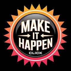 Make It Happen—motivational button style sticker, click icon, bright modern colors, with thick white sticker-style outline around the design