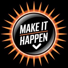 Make It Happen—motivational button style sticker, click icon, bright modern colors, with thick white sticker-style outline around the design