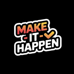 Make It Happen—motivational button style sticker, click icon, bright modern colors, with thick white sticker-style outline around the design