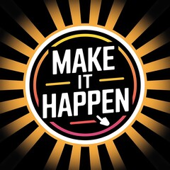 Make It Happen—motivational button style sticker, click icon, bright modern colors, with thick white sticker-style outline around the design