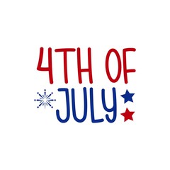 4th of July Independence Day typography clip art design on plain white transparent isolated background for card, shirt, hoodie, sweatshirt, apparel, tag, mug, icon, poster or badge